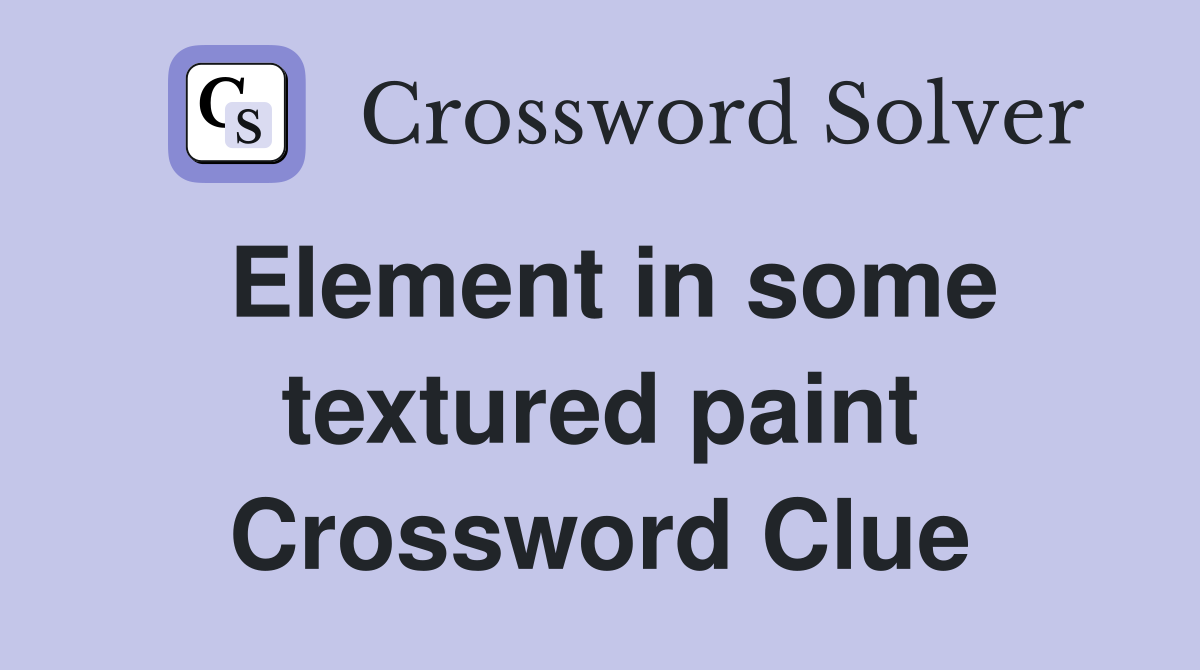 Element in some textured paint Crossword Clue Answers Crossword Solver